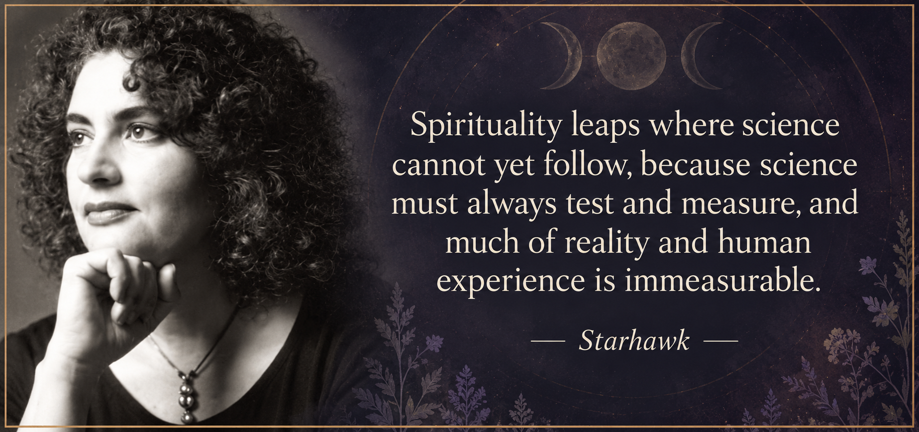 Portrait of Starhawk beside her quote about spirituality, science, and the immeasurable dimensions of human experience.